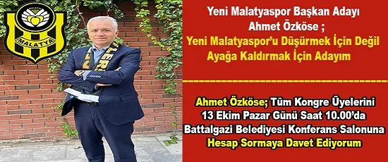 Ahmet Özköse ; Yeni Malatyaspor’u  Düşürmek İçin Değil Ayağa Kaldırmak İçin Adayım	