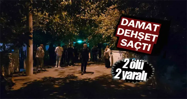 Damat Dehşeti: 2 Ölü, 2 Yaralı