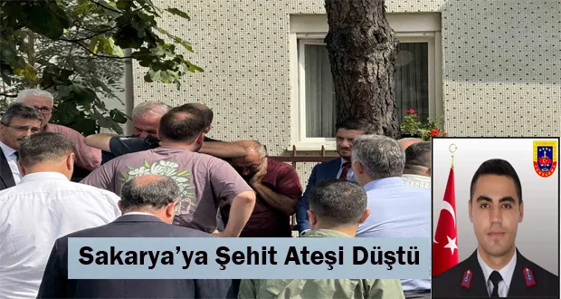 Sakarya’ya Şehit Ateşi Düştü