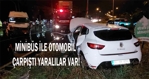 Minibüs İle Otomobil Çarpıştı: Yaralılar Var!