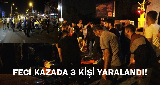 FECİ KAZADA 3 KİŞİ YARALANDI!