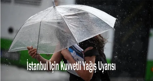 İstanbul İçin Kuvvetli Yağış Uyarısı