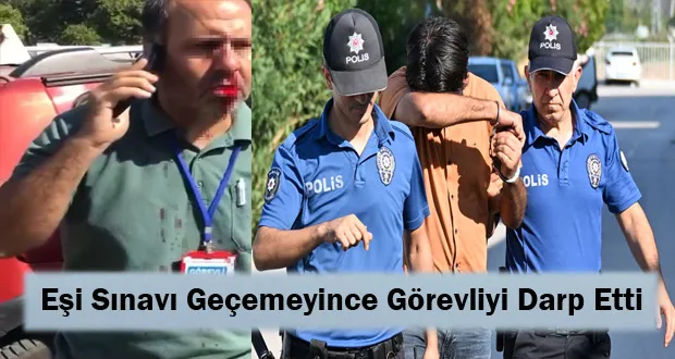 Eşi Sınavı Geçemeyince Görevliyi Darp Etti