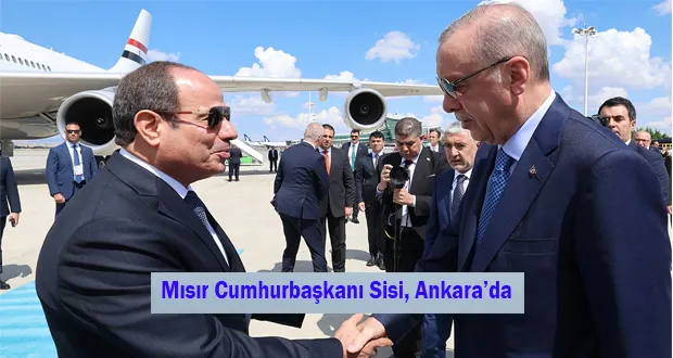 Mısır Cumhurbaşkanı Sisi, Ankara’da