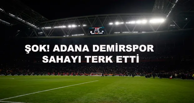 Şok! Adana Demirspor Sahayı Terk Etti