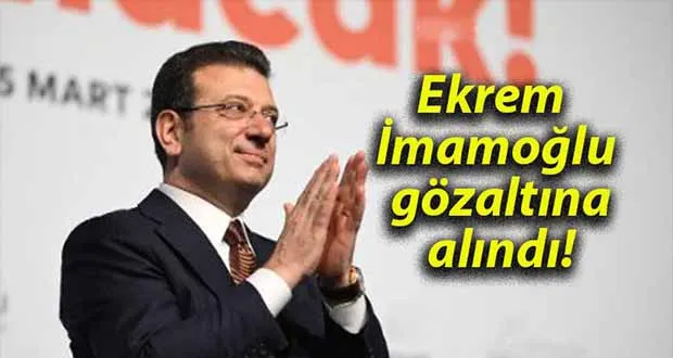 Ekrem İmamoğlu Gözaltına Alındı