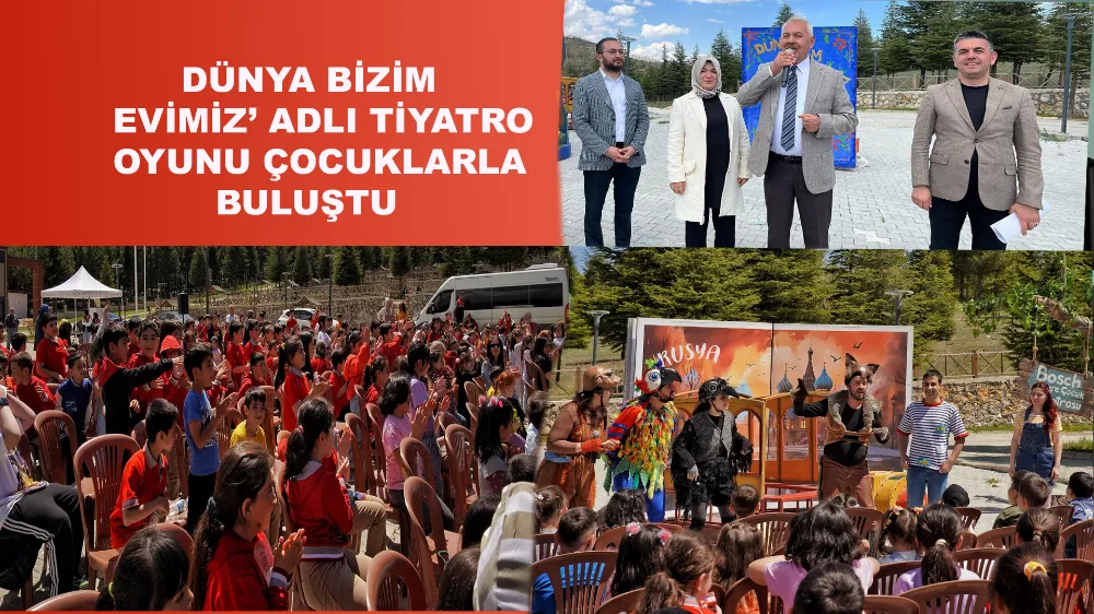 Dünya Bizim Evimiz’ Adlı Tiyatro Oyunu Çocuklarla Buluştu