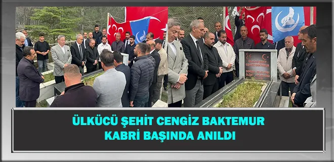 Ülkücü Şehit Cengiz Baktemur Kabri Başında Anıldı
