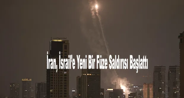 İran, İsrail’e Yeni Bir Füze Saldırısı Başlattı