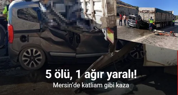 Mersin’de Feci Kaza: 5 Ölü, 1 Ağır Yaralı