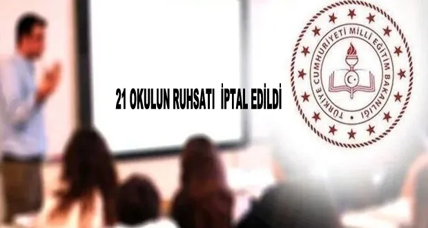 21 Okulun Ruhsatı  İptal Edildi